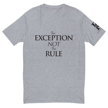 Load image into Gallery viewer, The Exception Not the Rule - Unisex T-shirt