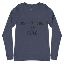Load image into Gallery viewer, The EXCEPTION NOT The RULE - Unisex Long Sleeve Tee