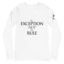 Load image into Gallery viewer, The EXCEPTION NOT The RULE - Unisex Long Sleeve Tee